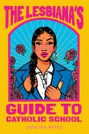 Cover of The Lesbiana's Guide to Catholic School